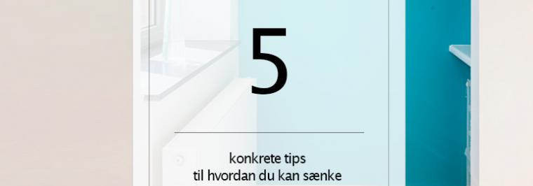 Fem konkrete tips til hvordan du kan sænke elomkostningerne i din bolig